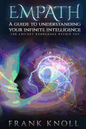 Empath a Guide to Understanding Your Infinite Intelligence.: The Ancient Knowledge Within You.