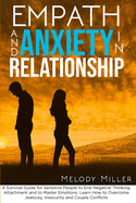 Empath and Anxiety in Relationship: A Survival Guide for Sensitive People to End Negative Thinking, Attachment and to Master Emotions. Learn How to Overcome Jealousy, Insecurity and Couple Conflicts