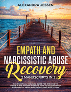 Empath and Narcissistic Abuse Recovery (2 Manuscripts in 1): The Practical Survival Guide for Empaths to Thrive in the Modern World & How to Recover from Narcissistic Abuse and Understand Narcissism
