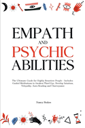 Empath and Psychic Abilities: The Ultimate Guide for Highly Sensitive People - Includes Guided Meditations to Awaken Third Eye, Develop Intuition, Telepathy, Aura Reading and Clairvoyance