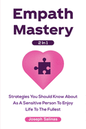 Empath Mastery 2 In 1: Strategies You Should Know About As A Sensitive Person To Enjoy Life To The Fullest