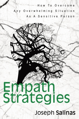 Empath Strategies: How To Overcome Any Overwhelming Situation As A Sensitive Person - Magana, Patrick, and Salinas, Joseph