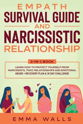 Empath Survival Guide and Narcissistic Relationship 2-in-1 Book: Learn How to Protect Yourself From Narcissists, Toxic Relationships and Emotional Abuse + Recovery Plan & 30 Day Challenge - Walls, Emma