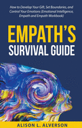 Empath's Survival Guide: How to Develop Your gift, Set Boundaries, and Control Your Emotions (Emotional Intelligence, Empath, and Empath Workbook)