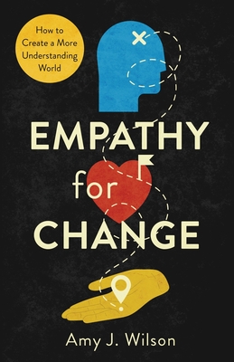 Empathy for Change: How to Create a More Understanding World - Wilson, Amy J