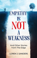 Empathy Is Not A Weakness: And Other Stories from The Edge