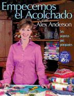 Empecemos El Acolchado con Alex Anderson - Anderson, Alex