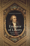 Emperor of Liberty: Thomas Jefferson's Foreign Policy