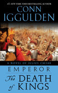Emperor: The Death of Kings: A Novel of Julius Caesar; A Roman Empire Novel