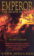 Emperor: The Death of Kings - Iggulden, Conn