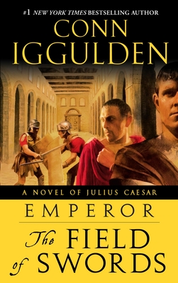 Emperor: The Field of Swords: A Roman Empire Novel - Iggulden, Conn