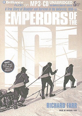 Emperors of the Ice: A True Story of Disaster and Survival in the Antarctic, 1910-13 - Farr, Richard, and Page, Michael (Read by)