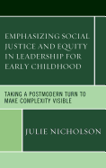 Emphasizing Social Justice and Equity in Leadership for Early Childhood: Taking a Postmodern Turn to Make Complexity Visible