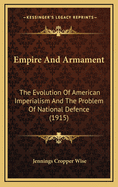 Empire and Armament; The Evolution of American Imperialism and the Problem of National Defence