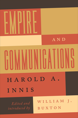 Empire and Communications - Innis, Harold A., and Buxton, William J. (Introduction by)