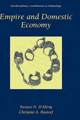 Empire and Domestic Economy - D'Altroy, Terence N, and Hastorf, Christine A