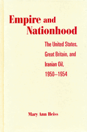 Empire and Nationhood: The United States, Great Britain, and Iranian Oil, 1950-1954