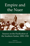 Empire and the Nuer: Sources on the Pacification of the Southern Sudan, 1898-1930