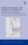 Empire, Education, and Indigenous Childhoods: Nineteenth-Century Missionary Infant Schools in Three British Colonies