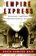Empire Express: Building the First Transcontinental Railroad - Bain, David Haward