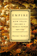 Empire: How Spain Became a World Power, 1492-1763 - Kamen, Henry