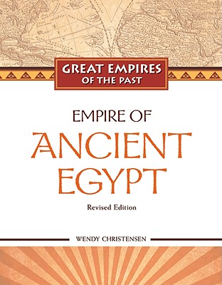 Empire of Ancient Egypt - Christensen, Wendy, and Wegner, Josef (Consultant editor)