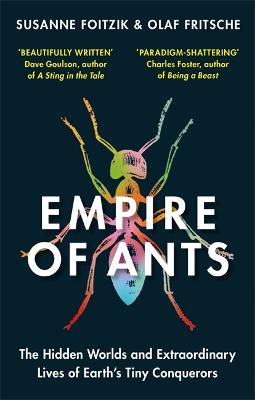 Empire of Ants: The hidden worlds and extraordinary lives of Earth's tiny conquerors - Fritsche, Olaf, and Foitzik, Susanne