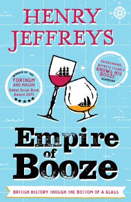 Empire of Booze: British History Through the Bottom of a Glass - Jeffreys, Henry