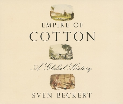 Empire of Cotton: A Global History - Beckert, Sven, and Frangione, Jim (Narrator)