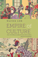 Empire of Culture: Neo-Victorian Narratives in the Global Creative Economy