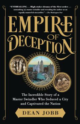 Empire of Deception: The Incredible Story of a Master Swindler Who Seduced a City and Captivated the Nation - Jobb, Dean