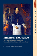 Empire of Eloquence: The Classical Rhetorical Tradition in Colonial Latin America and the Iberian World