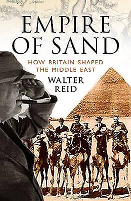 Empire of Sand: How Britain Made the Middle East - Reid, Walter