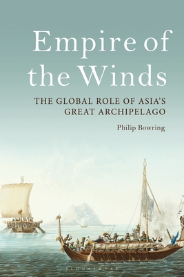 Empire of the Winds: The Global Role of Asia's Great Archipelago - Bowring, Philip