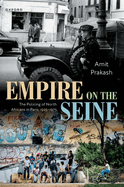 Empire on the Seine: The Policing of North Africans in Paris, 1925-1975