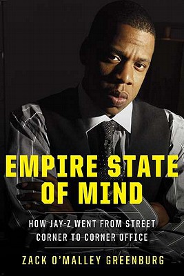 Empire State of Mind: How Jay-Z Went from Street Corner to Corner Office - Greenburg, Zack O'Malley