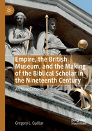 Empire, the British Museum, and the Making of the Biblical Scholar in the Nineteenth Century: Archival Criticism