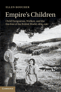 Empire's Children: Child Emigration, Welfare, and the Decline of the British World, 1869-1967