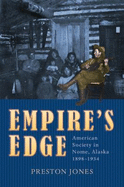 Empire's Edge: American Society in Nome, Alaska, 1898-1934