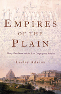 Empires of the Plain: Henry Rawlinson and the Lost Languages of Babylon