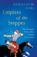 Empires of the Steppes: The Nomadic Tribes Who Shaped Civilisation