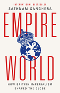 Empireworld: How British Imperialism Shaped the Globe