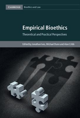 Empirical Bioethics: Theoretical and Practical Perspectives - Ives, Jonathan (Editor), and Dunn, Michael (Editor), and Cribb, Alan (Editor)