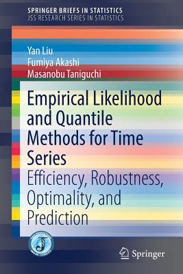 Empirical Likelihood and Quantile Methods for Time Series: Efficiency, Robustness, Optimality, and Prediction - Liu, Yan, and Akashi, Fumiya, and Taniguchi, Masanobu