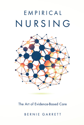 Empirical Nursing: The Art of Evidence-Based Care - Garrett, Bernie