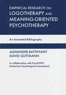 Empirical Research in Logotherapy and Meaning-Oriented Psychotherapy: An Annotated Bibliography - Batthyany, Alexander, and Guttmann, David