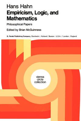 Empiricism, Logic and Mathematics: Philosophical Papers - Hahn, Hans, and McGuinness, B F (Editor)