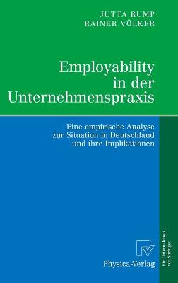 Employability in Der Unternehmenspraxis: Eine Empirische Analyse Zur Situation in Deutschland Und Ihre Implikationen - Rump, Jutta, and Vlker, Rainer