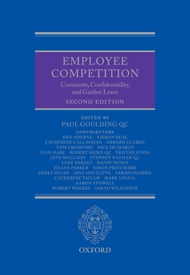 Employee Competition: Covenants, Confidentiality, and Garden Leave - Goulding Qc, Paul (Editor)