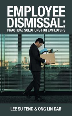 Employee Dismissal: Practical Solutions for Employers - Teng, Lee Su, and Dar, Ong Lin